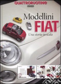 Quattroruotine. Modellini Fiat. Una storia in scala. Ediz. illustrata libro di Albertini Alfredo