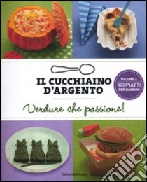 Il cucchiaino d'argento. Verdure che passione!. Vol. 3: 100 piatti per bambini libro