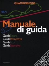 Manuale di guida. Guida sicura. Guida percettiva. Guida eco. Guida sportiva libro di Ameglio B. (cur.); Deleidi E. (cur.); Massai P. (cur.)