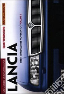 Un secolo di auto italiana. Lancia. Tutti i modelli del Novecento. Quattroruote ruoteclassiche. Ediz. illustrata libro