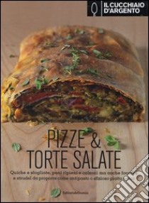 Il Cucchiaio d'Argento. Pizze & torte salate libro