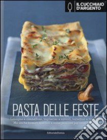 Il Cucchiaio d'Argento. Pasta delle feste. Ediz. illustrata libro