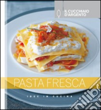 Il Cucchiaio d'Argento. Pasta fresca. Ediz. illustrata libro