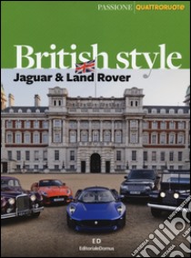 British style. Jaguar & Land Rover. Ediz. illustrata libro di Campione Silvio; Deleidi Emilio; Porro Sara; Confalonieri L. (cur.); Piscini M. (cur.)