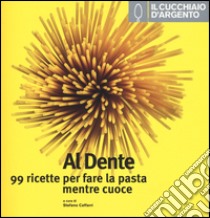 Il Cucchiaio d'Argento. Al dente libro di Caffari S. (cur.)