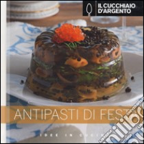 Il Cucchiaio d'Argento. Antipasti di festa libro