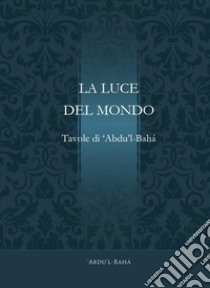 La luce del mondo libro di Abdu'l-Bahà