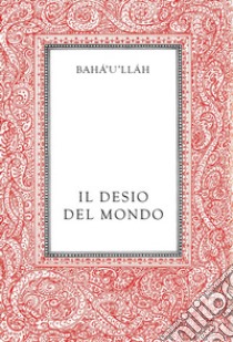 Il desio del mondo libro di Baha'u'lláh; Ruhiyyih Rabbani (cur.)