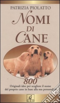 Nomi di cane libro di Piolatto Patrizia