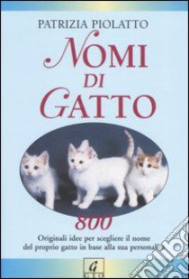 Nomi di gatto libro di Piolatto Patrizia