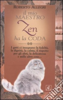 Il mio maestro zen ha la coda libro di Allegri Roberto