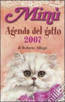 Minù. Agenda del gatto 2007 libro di Allegri Roberto