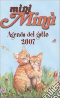 Mini Minù. Agenda del gatto 2007 libro di Cavazza Alessandra; Rossetti Maddalena