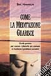 Come la meditazione guarisce libro di Harrison Eric