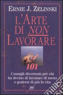 L'arte di non lavorare libro di Zelinski Ernie J.