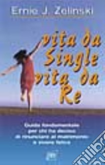 Vita da single, vita da re libro di Zelinski Ernie J.