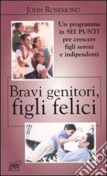 Bravi genitori, figli felici libro di Rosemond John