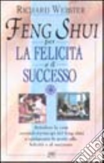 Feng shui per la felicità e il successo libro di Webster Richard