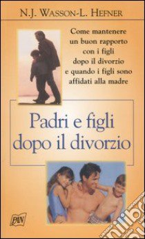 Padri e figli dopo il divorzio libro di Wasson Nancy J. - Hefner Lloyd