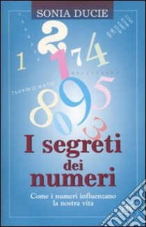 I segreti dei numeri libro di Ducie Sonia