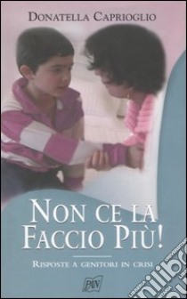 Non ce la faccio più! libro di Caprioglio Donatella