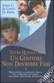 Tutto quello che un genitore non dovrebbe fare libro di Friel John C. - Friel Linda D.