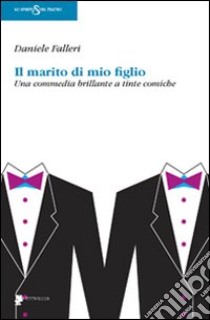 Il marito di mio figlio. Una commedia brillante a tinte comiche libro di Falleri Daniele