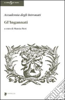 Gl'ingannati libro di Pieri M. (cur.)