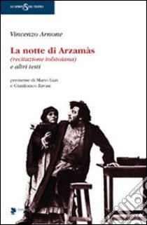 La notte di Arzamàs (recitazione tolstoiana) e altri testi libro di Arnone Vincenzo