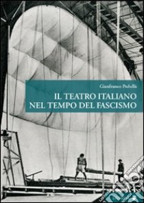 Il teatro italiano nel tempo del fascismo libro di Pedullà Gianfranco