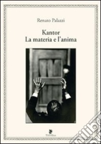 Kantor. La materia e l'anima libro di Palazzi Renato