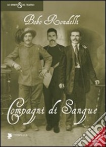 Compagni di sangue libro di Rondelli Bobo