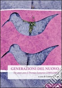 Generazioni del nuovo. Tre anni con il premio Scenario (2005-2007) libro di Valenti C. (cur.)