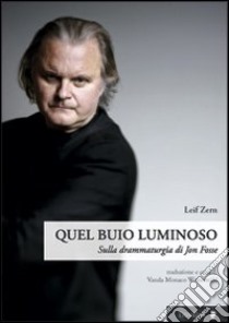 Quel buio luminoso. Sulla drammaturgia di Jon Fosse libro di Zern Leif; Monaco Westerstahl V. (cur.)