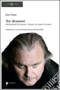 Tre drammi: Variazioni di morte-Sonno-Io sono il vento libro di Fosse Jon; Monaco Westerstahl V. (cur.)