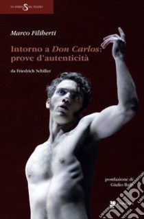 Intorno a Don Carlos. Prove d'autenticità da Friedrich Schiller libro di Filiberti Marco