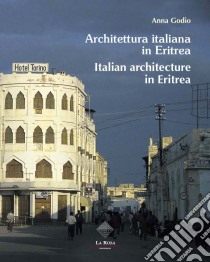 Architettura italiana in Eritrea-Italian architecture in Eritrea. Ediz. bilingue libro di Godio Anna