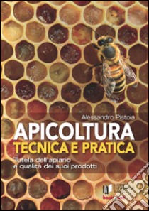 Apicoltura tecnica e pratica. Tutela dell'apiario e qualità dei suoi prodotti. Con Contenuto digitale per accesso on line libro di Pistoia Alessandro