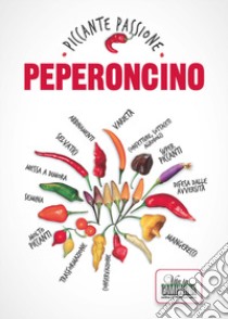 Peperoncino. Piccante passione libro di Dal Zovo Claudio