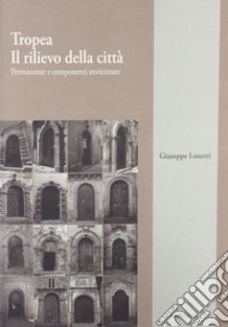 Tropea: il rilievo della città. Permanenze e componenti storicizzate libro di Lonetti Giuseppe