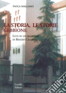 Gebbione. La storia, le storie. Luce su un quartiere di Reggio Calabria libro di Mallano Paola