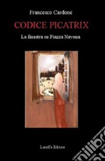 Codice Picatrix. La finestra su piazza Navona libro di Cardone Francesco