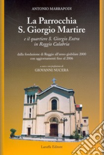 La parrocchia S. Giorgio Martire e il quartiere S. Giorgio Extra in Reggio Calabria libro di Marrapodi Antonio; Nucera G. (cur.)