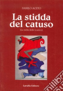 La stidda del catuso. La stella dello scarico libro di Aceto Danilo