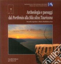 Archeologia e paesaggi. Dal Porthmòs alla Sila silva Tauricana libro di Agostino Rossella; Sica Maria Maddalena