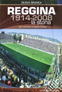 Reggina (1914-2008). La storia libro di Branca Giusva