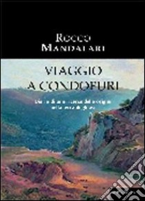 Viaggio a Condofuri. Diario di una ricerca delle origini nella terra degli avi libro di Mandalari Rocco