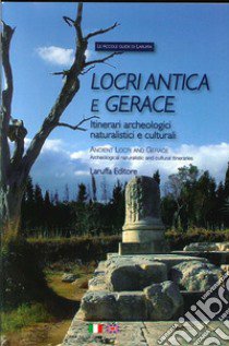 Locri antica e Gerace. Itinerari archeologici naturalistici e culturali-Ancient Locri and Gerace. Archeological Naturalistic and Cultural Itineraries libro