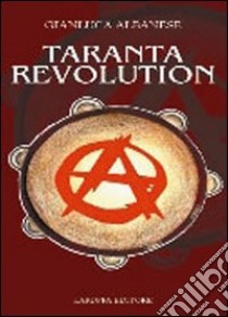 Taranta revolution libro di Albanese Gianluca