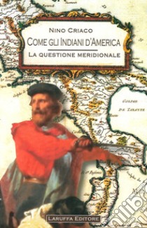 Come gli Indiani d'America. La questione meridionale libro di Criaco Nino